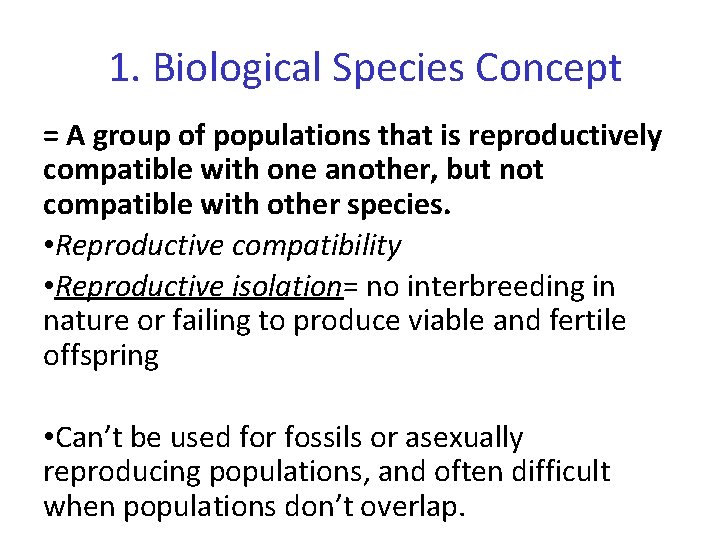 1. Biological Species Concept = A group of populations that is reproductively compatible with