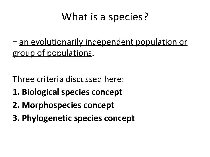 What is a species? = an evolutionarily independent population or group of populations. Three