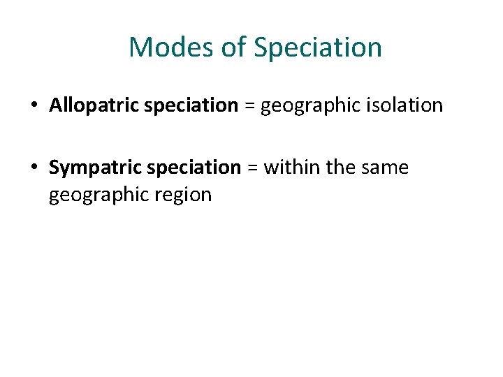 Modes of Speciation • Allopatric speciation = geographic isolation • Sympatric speciation = within
