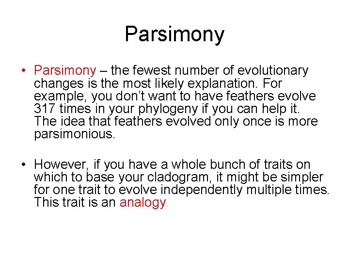 Parsimony • Parsimony – the fewest number of evolutionary changes is the most likely