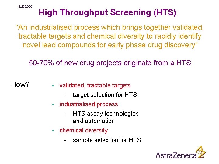 9/25/2020 High Throughput Screening (HTS) “An industrialised process which brings together validated, tractable targets