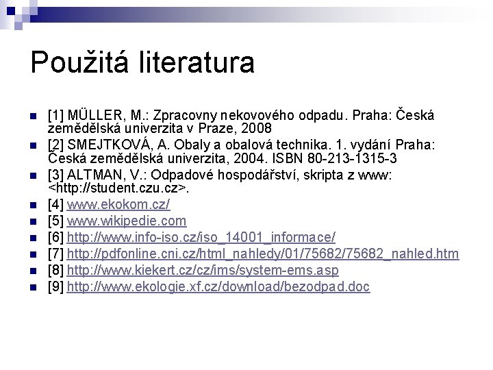 Použitá literatura n n n n n [1] MÜLLER, M. : Zpracovny nekovového odpadu.