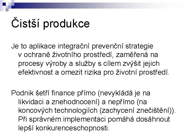 Čistší produkce Je to aplikace integrační prevenční strategie v ochraně životního prostředí, zaměřená na Čistší produkce Je to aplikace integrační prevenční strategie v ochraně životního prostředí, zaměřená na