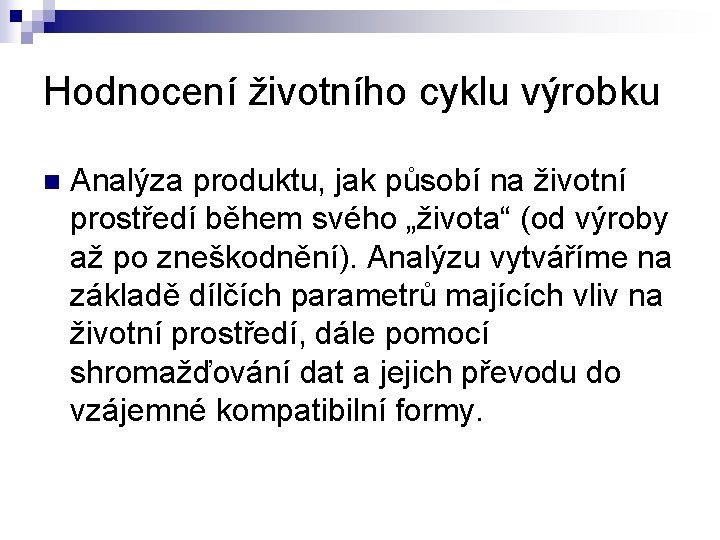 Hodnocení životního cyklu výrobku n Analýza produktu, jak působí na životní prostředí během svého Hodnocení životního cyklu výrobku n Analýza produktu, jak působí na životní prostředí během svého