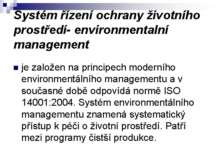 Systém řízení ochrany životního prostředí- environmentalní management n je založen na principech moderního environmentálního