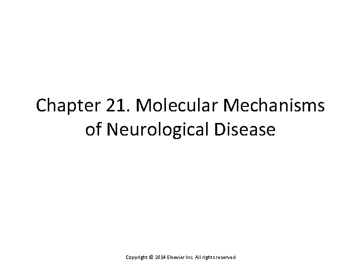 Chapter 21. Molecular Mechanisms of Neurological Disease Copyright © 2014 Elsevier Inc. All rights