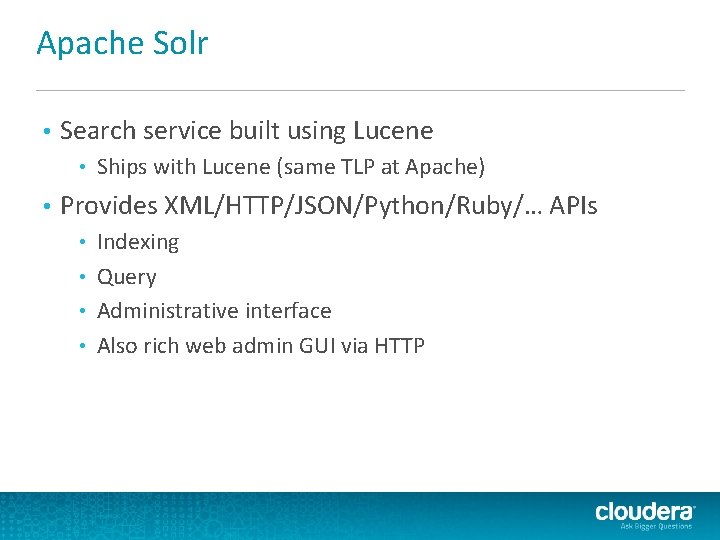 Apache Solr • Search service built using Lucene • • Ships with Lucene (same Apache Solr • Search service built using Lucene • • Ships with Lucene (same