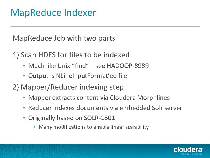 Map. Reduce Indexer Map. Reduce Job with two parts 1) Scan HDFS for files Map. Reduce Indexer Map. Reduce Job with two parts 1) Scan HDFS for files