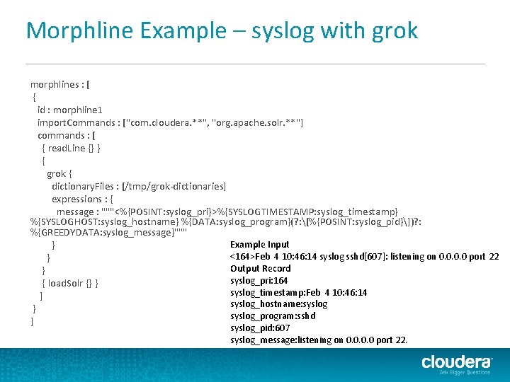 Morphline Example – syslog with grok morphlines : [ { id : morphline 1 Morphline Example – syslog with grok morphlines : [ { id : morphline 1