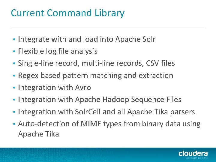 Current Command Library • • Integrate with and load into Apache Solr Flexible log Current Command Library • • Integrate with and load into Apache Solr Flexible log
