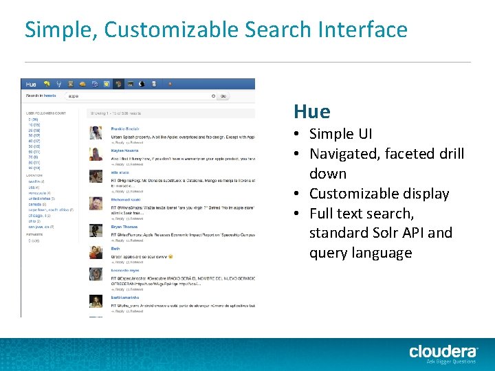 Simple, Customizable Search Interface Hue • Simple UI • Navigated, faceted drill down • Simple, Customizable Search Interface Hue • Simple UI • Navigated, faceted drill down •