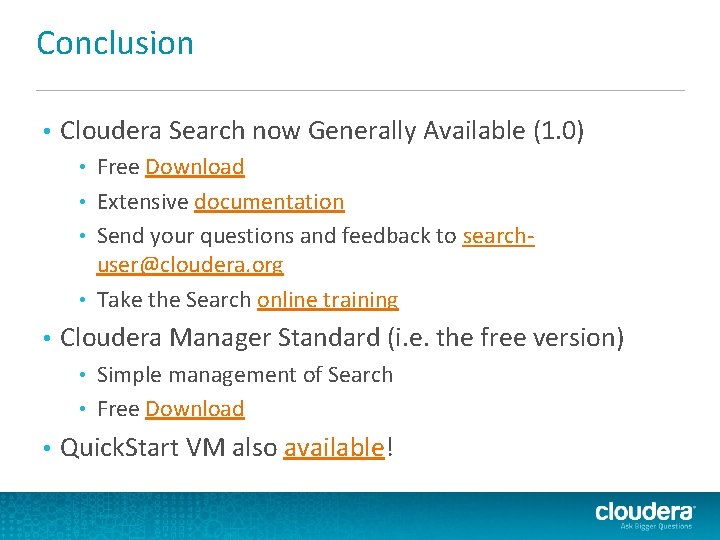 Conclusion • Cloudera Search now Generally Available (1. 0) Free Download • Extensive documentation Conclusion • Cloudera Search now Generally Available (1. 0) Free Download • Extensive documentation