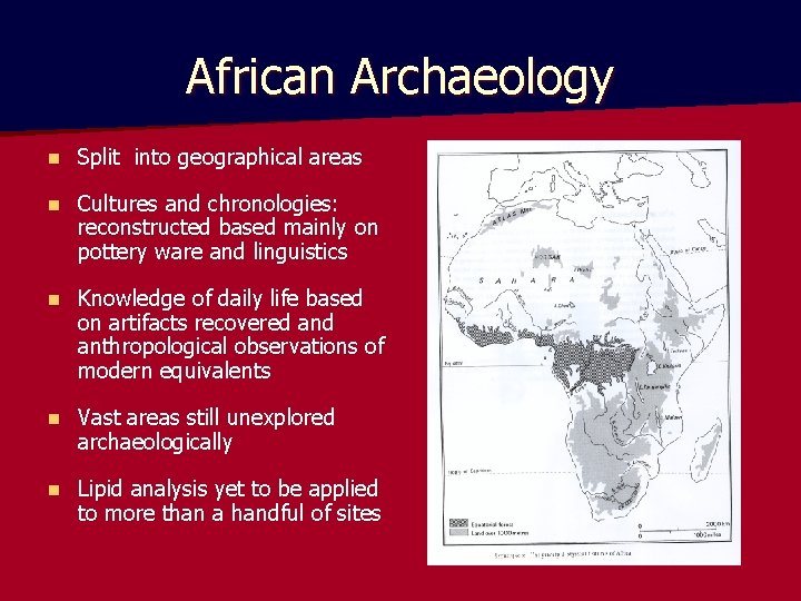 African Archaeology n Split into geographical areas n Cultures and chronologies: reconstructed based mainly