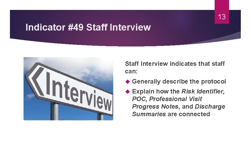 13 Indicator #49 Staff Interview indicates that staff can: Generally describe the protocol Explain