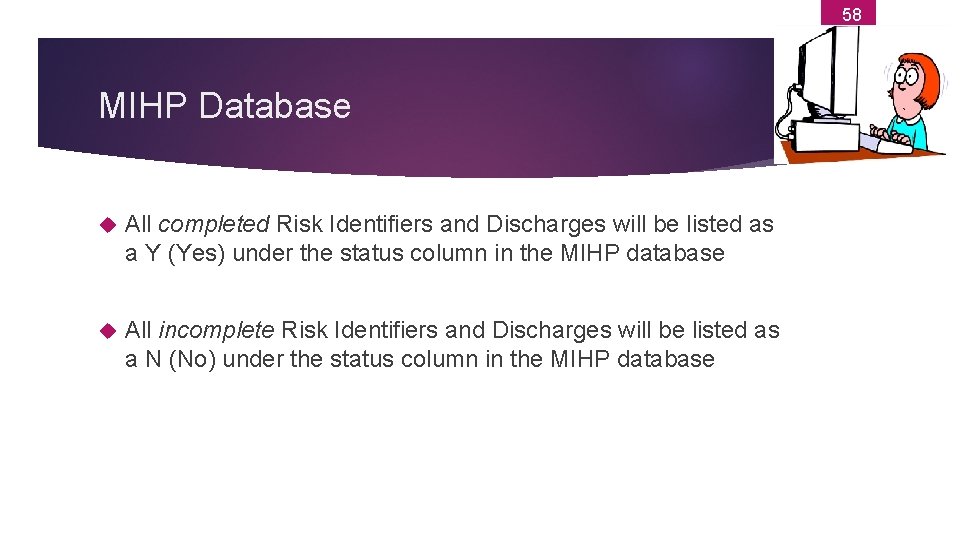 58 MIHP Database All completed Risk Identifiers and Discharges will be listed as a