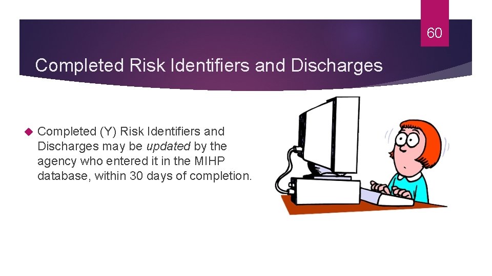 60 Completed Risk Identifiers and Discharges Completed (Y) Risk Identifiers and Discharges may be