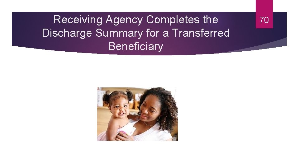 Receiving Agency Completes the Discharge Summary for a Transferred Beneficiary 70 