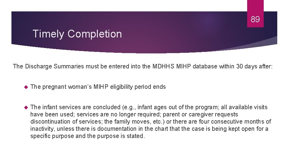 89 Timely Completion The Discharge Summaries must be entered into the MDHHS MIHP database