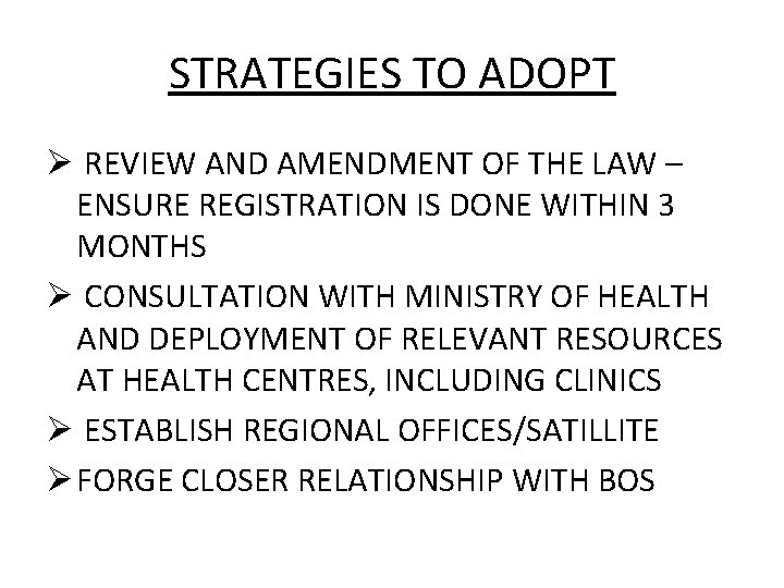 STRATEGIES TO ADOPT Ø REVIEW AND AMENDMENT OF THE LAW – ENSURE REGISTRATION IS