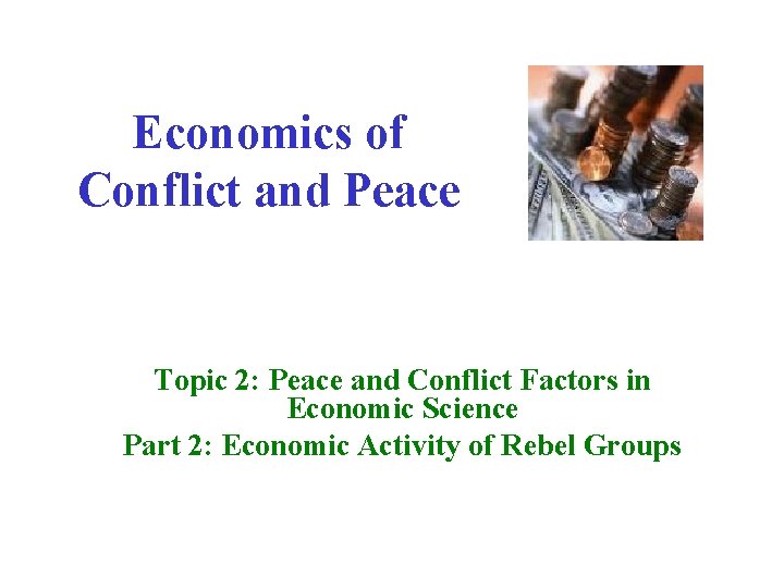 Economics of Conflict and Peace Topic 2: Peace and Conflict Factors in Economic Science