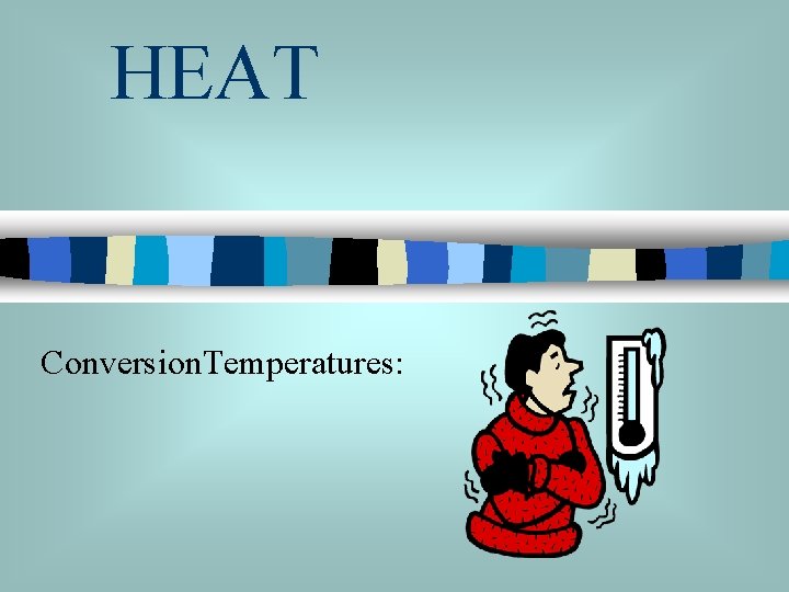 HEAT Conversion. Temperatures: 