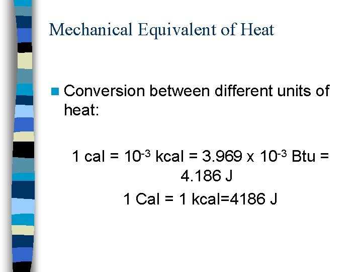 Mechanical Equivalent of Heat n Conversion between different units of heat: 1 cal =