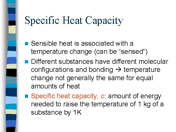 Specific Heat Capacity Sensible heat is associated with a temperature change (can be “sensed”)