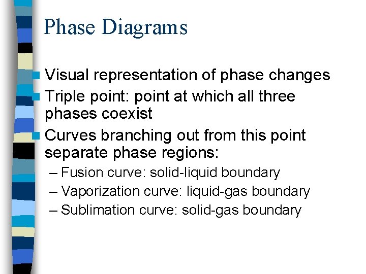 Phase Diagrams n Visual representation of phase changes n Triple point: point at which