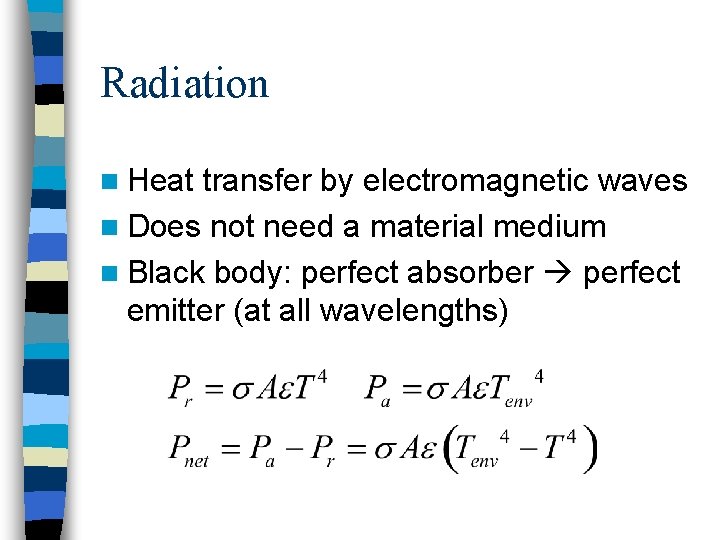 Radiation n Heat transfer by electromagnetic waves n Does not need a material medium