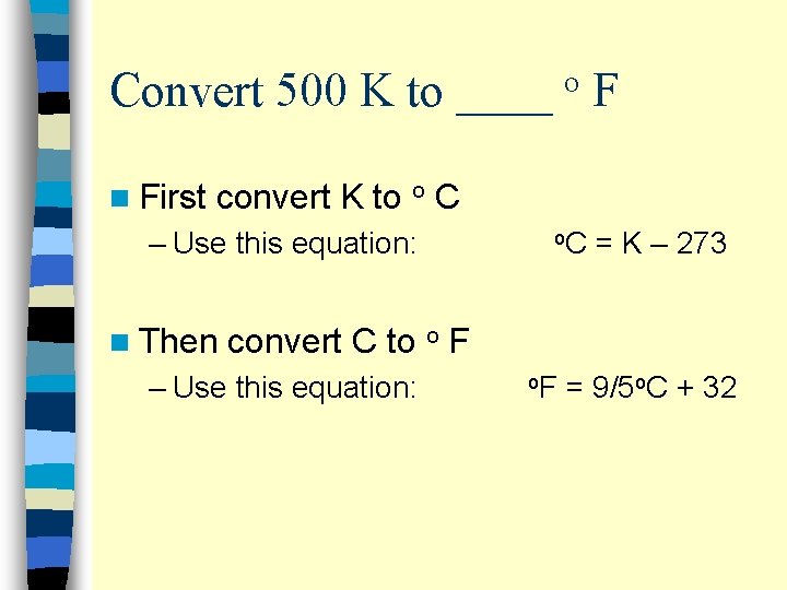 Convert 500 K to ____ F o n First convert K to o C