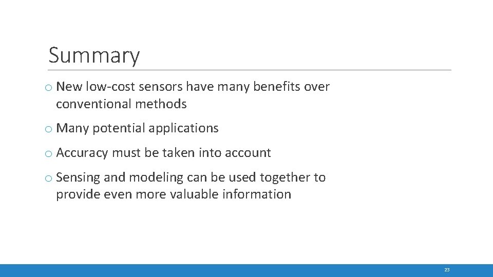 Summary o New low-cost sensors have many benefits over conventional methods o Many potential