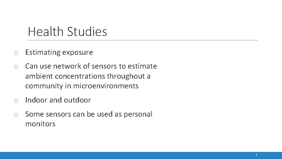 Health Studies o Estimating exposure o Can use network of sensors to estimate ambient