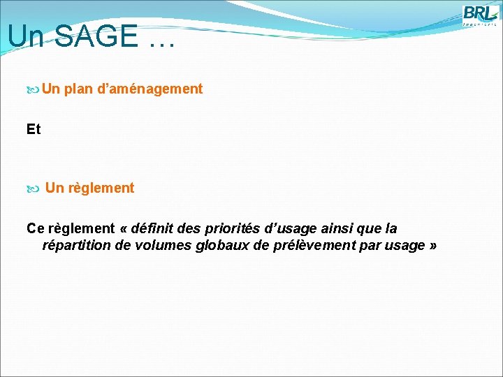 Un SAGE … Un plan d’aménagement Et Un règlement Ce règlement « définit des