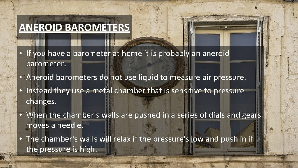 ANEROID BAROMETERS • If you have a barometer at home it is probably an