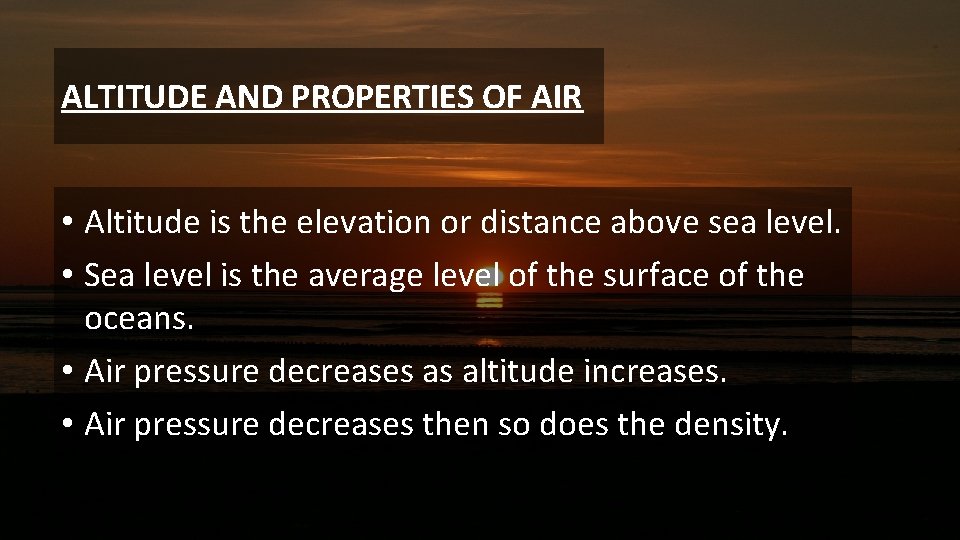 ALTITUDE AND PROPERTIES OF AIR • Altitude is the elevation or distance above sea