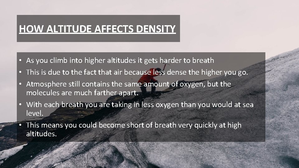 HOW ALTITUDE AFFECTS DENSITY • As you climb into higher altitudes it gets harder