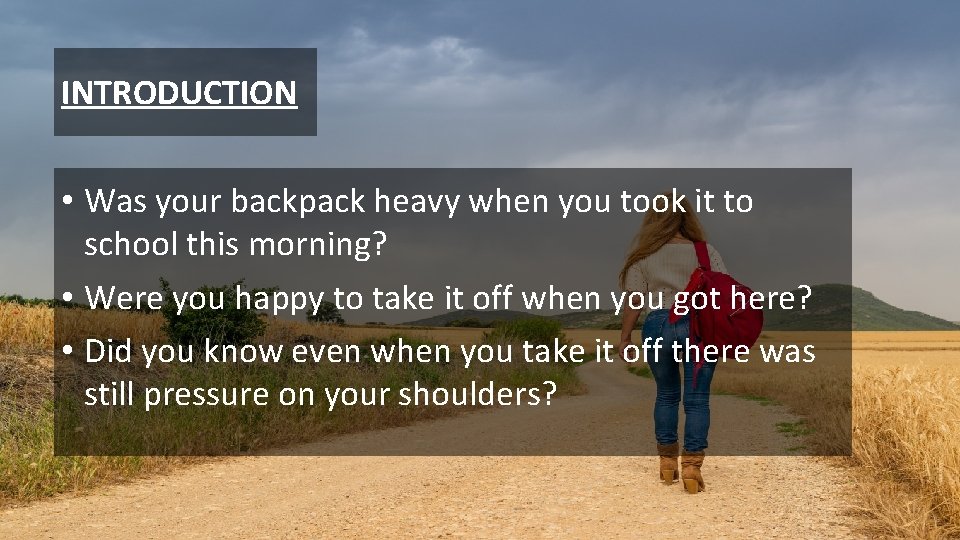 INTRODUCTION • Was your backpack heavy when you took it to school this morning?
