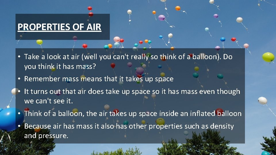 PROPERTIES OF AIR • Take a look at air (well you can't really so