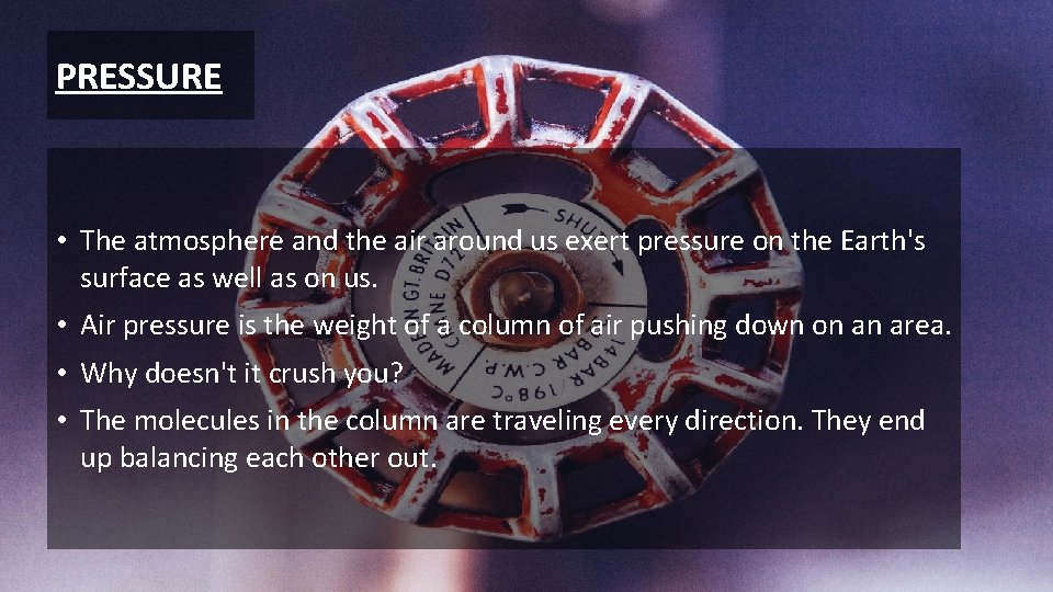 PRESSURE • The atmosphere and the air around us exert pressure on the Earth's