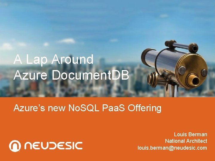 A Lap Around Azure Document. DB Azure’s new No. SQL Paa. S Offering Louis