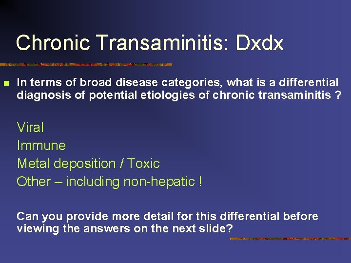 Chronic Transaminitis: Dxdx n In terms of broad disease categories, what is a differential