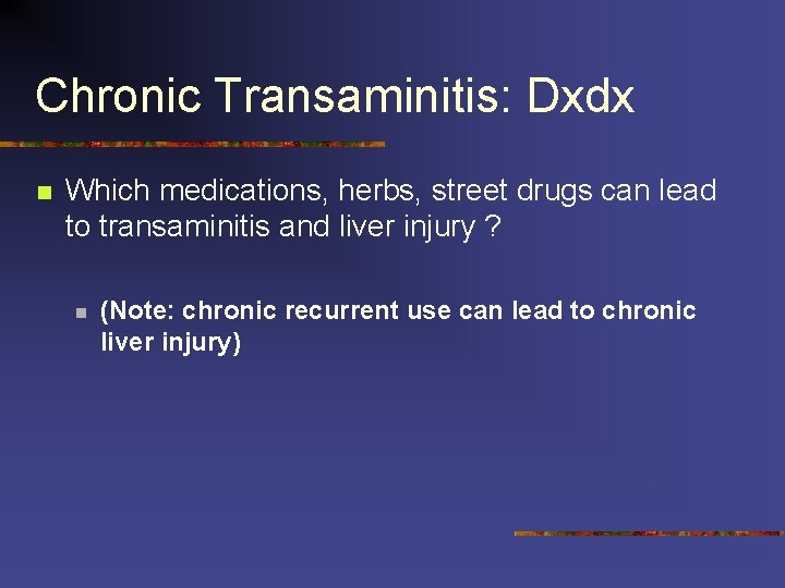 Chronic Transaminitis: Dxdx n Which medications, herbs, street drugs can lead to transaminitis and