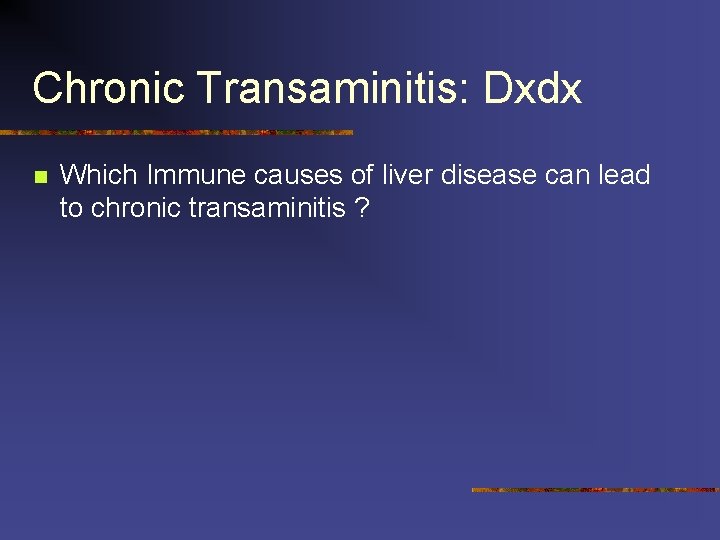 Chronic Transaminitis: Dxdx n Which Immune causes of liver disease can lead to chronic