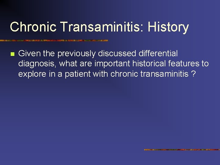 Chronic Transaminitis: History n Given the previously discussed differential diagnosis, what are important historical