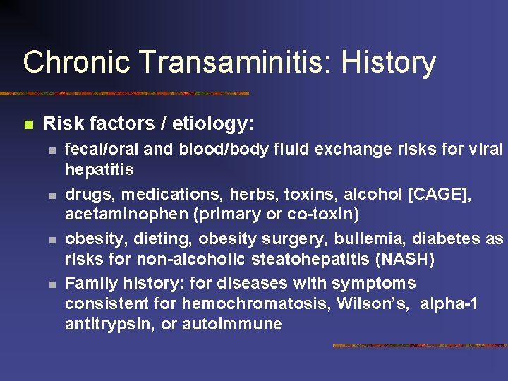 Chronic Transaminitis: History n Risk factors / etiology: n n fecal/oral and blood/body fluid