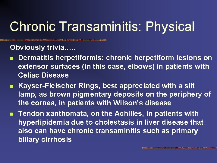 Chronic Transaminitis: Physical Obviously trivia…. . n Dermatitis herpetiformis: chronic herpetiform lesions on extensor