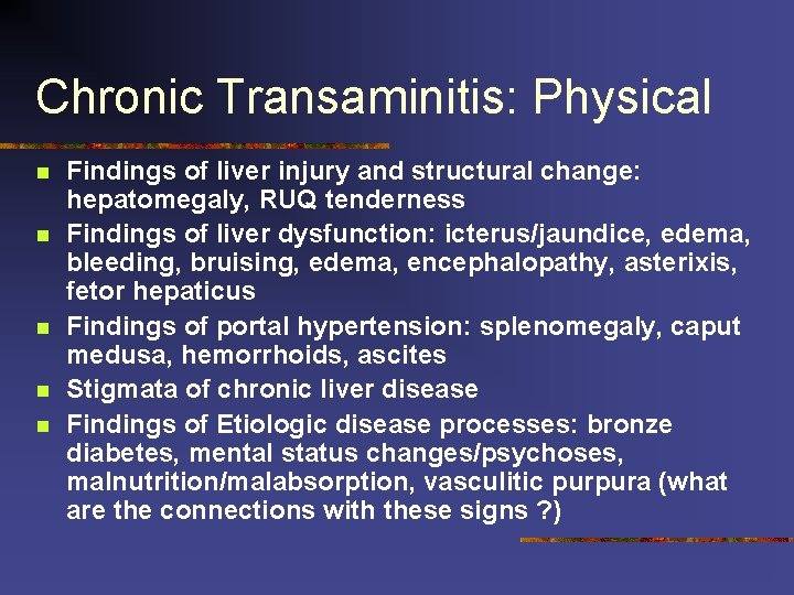 Chronic Transaminitis: Physical n n n Findings of liver injury and structural change: hepatomegaly,