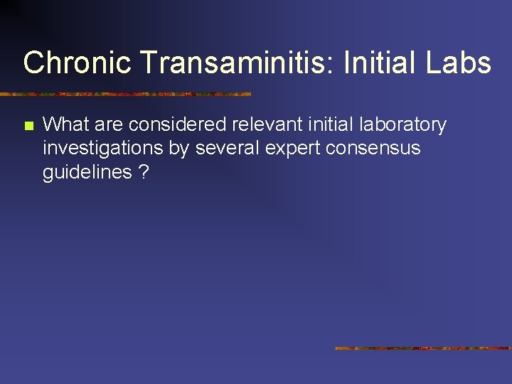 Chronic Transaminitis: Initial Labs n What are considered relevant initial laboratory investigations by several