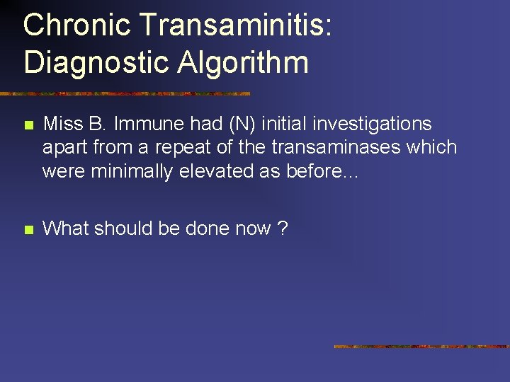 Chronic Transaminitis: Diagnostic Algorithm n Miss B. Immune had (N) initial investigations apart from