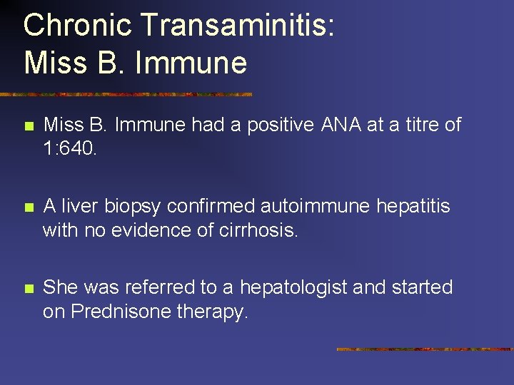 Chronic Transaminitis: Miss B. Immune n Miss B. Immune had a positive ANA at